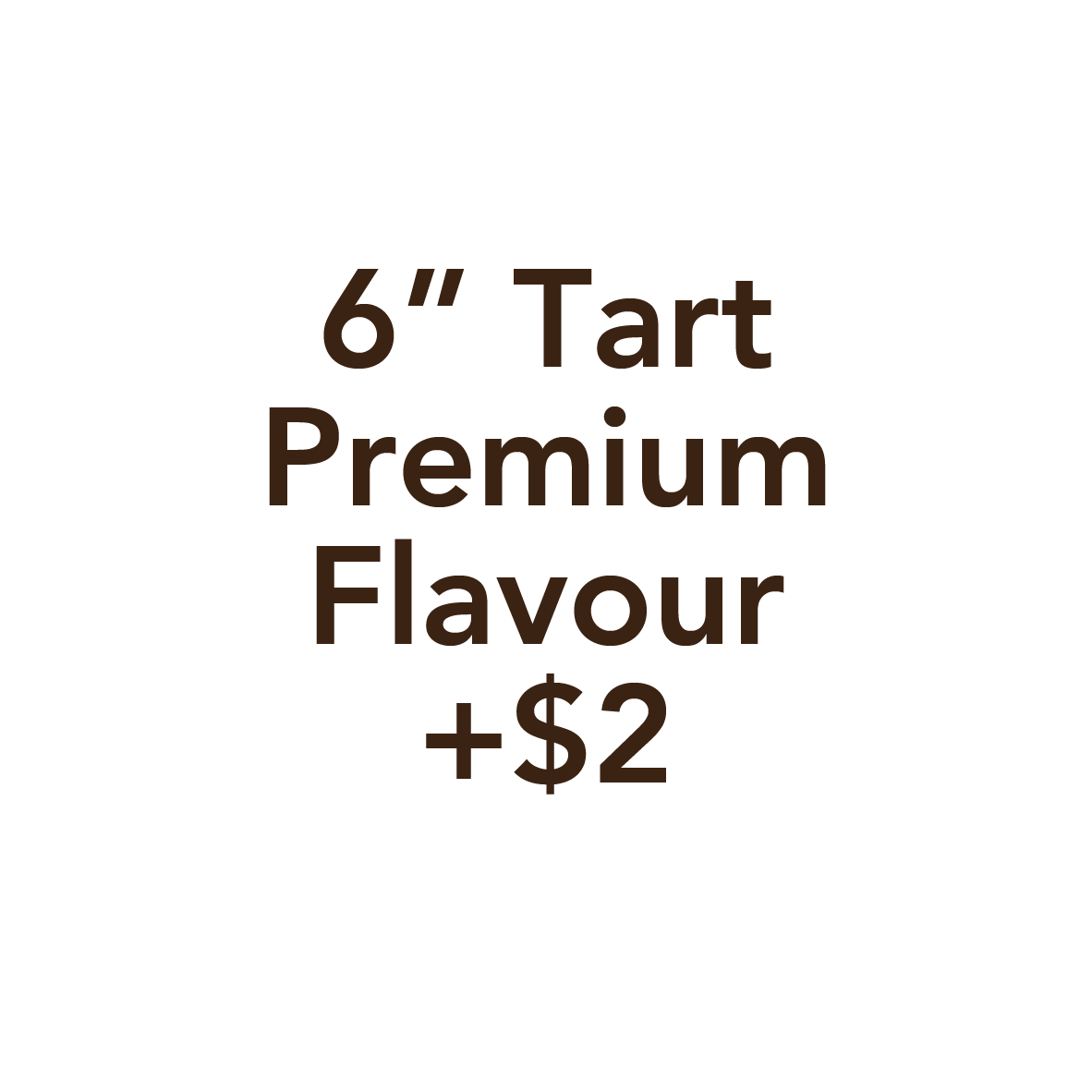 6" Premium Flavour +$2 (Please do not remove if you have selected a *premium flavour for your order)